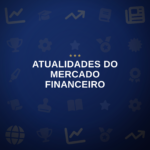 Atualidades do Mercado Financeiro
